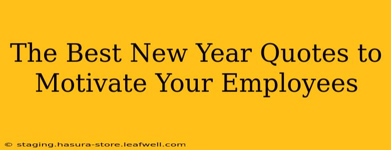 The Best New Year Quotes to Motivate Your Employees