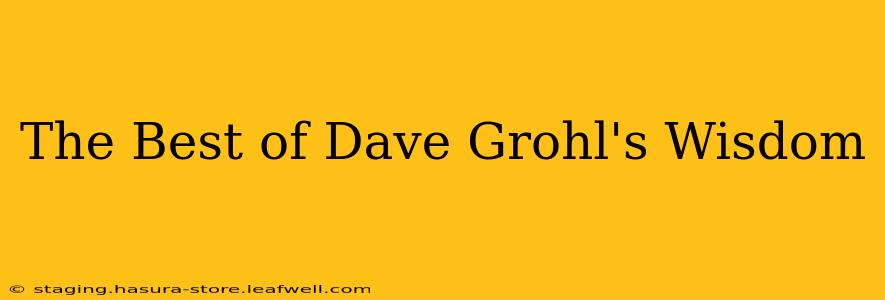 The Best of Dave Grohl's Wisdom