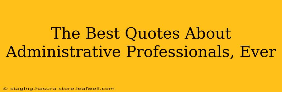 The Best Quotes About Administrative Professionals, Ever