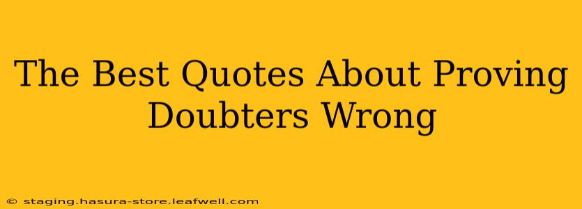 The Best Quotes About Proving Doubters Wrong