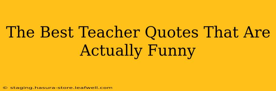 The Best Teacher Quotes That Are Actually Funny