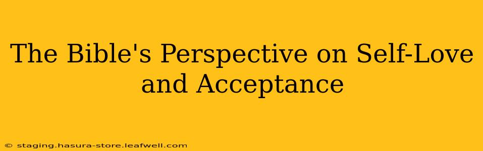 The Bible's Perspective on Self-Love and Acceptance