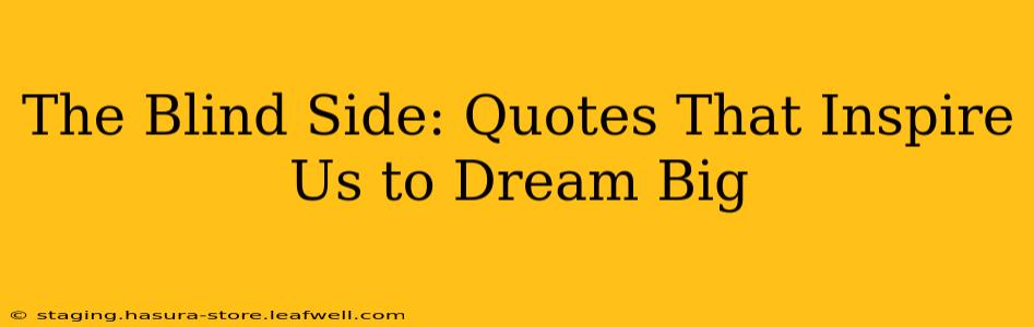 The Blind Side: Quotes That Inspire Us to Dream Big