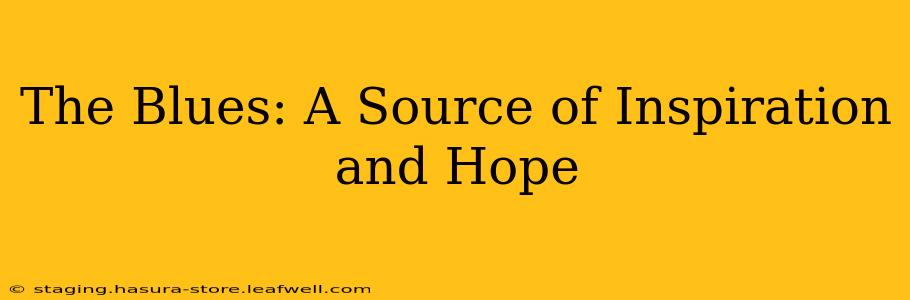 The Blues: A Source of Inspiration and Hope