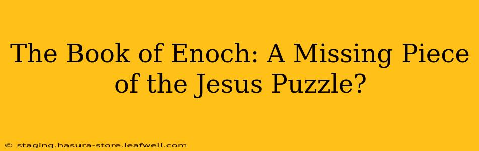 The Book of Enoch: A Missing Piece of the Jesus Puzzle?