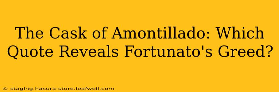 The Cask of Amontillado: Which Quote Reveals Fortunato's Greed?