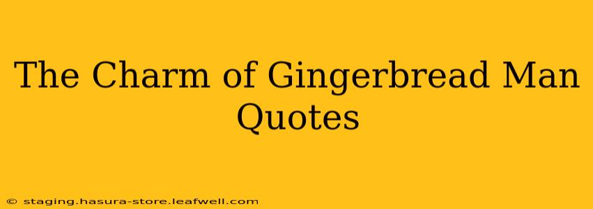 The Charm of Gingerbread Man Quotes