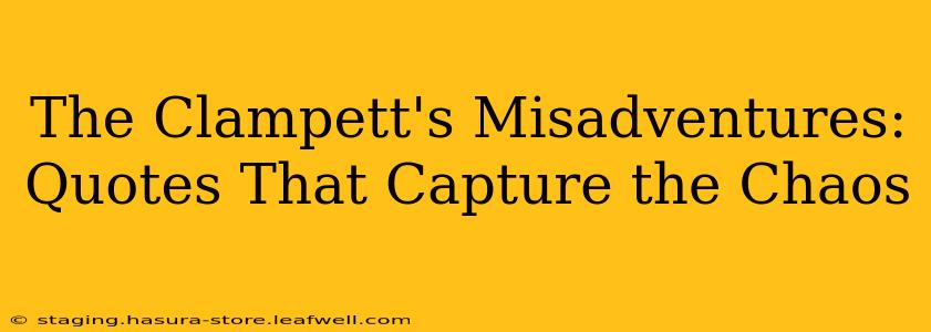 The Clampett's Misadventures:  Quotes That Capture the Chaos