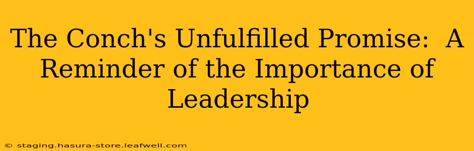 The Conch's Unfulfilled Promise:  A Reminder of the Importance of Leadership