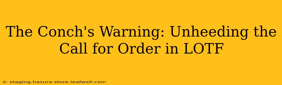 The Conch's Warning: Unheeding the Call for Order in LOTF