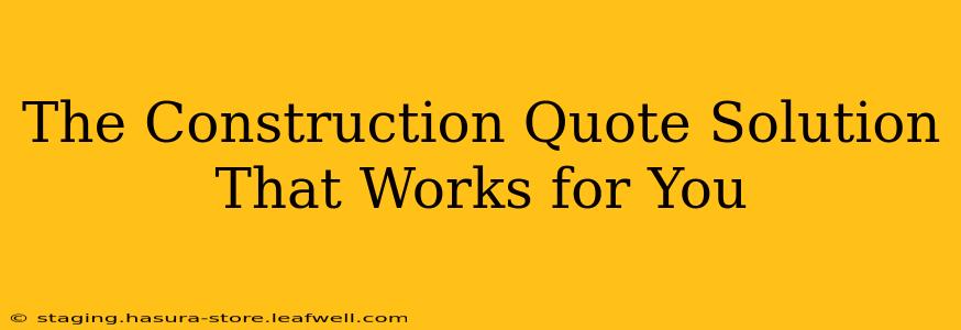 The Construction Quote Solution That Works for You