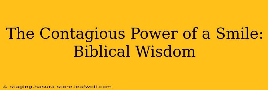The Contagious Power of a Smile: Biblical Wisdom