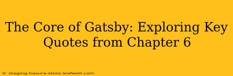 The Core of Gatsby: Exploring Key Quotes from Chapter 6
