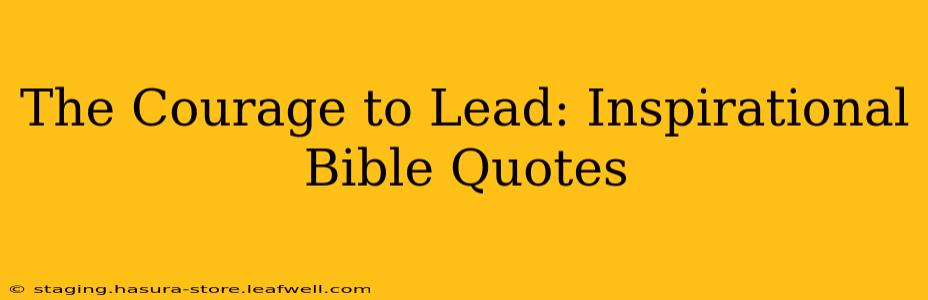 The Courage to Lead: Inspirational Bible Quotes