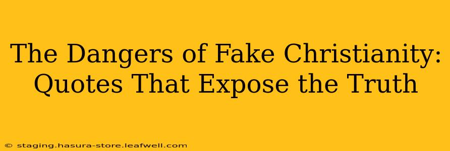 The Dangers of Fake Christianity: Quotes That Expose the Truth