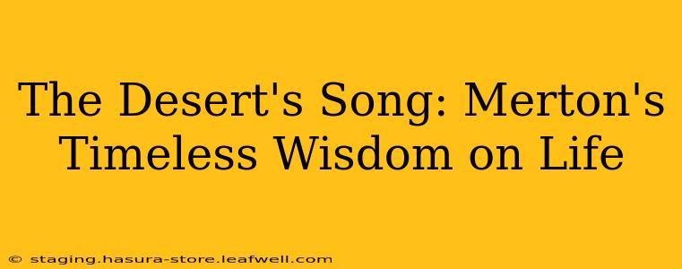 The Desert's Song: Merton's Timeless Wisdom on Life
