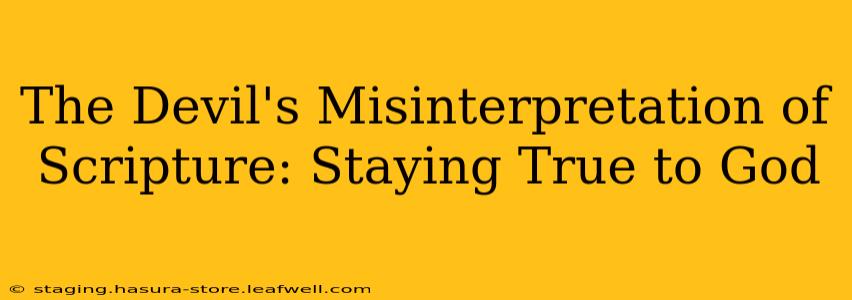 The Devil's Misinterpretation of Scripture: Staying True to God