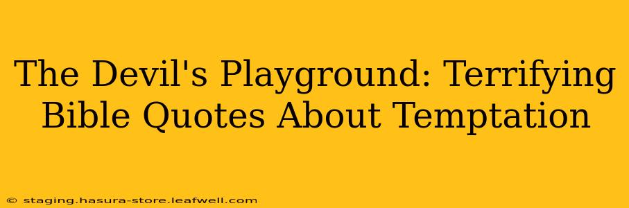 The Devil's Playground: Terrifying Bible Quotes About Temptation