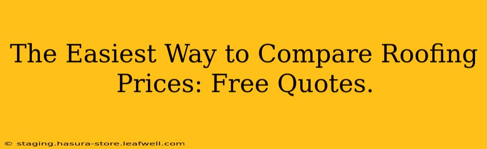 The Easiest Way to Compare Roofing Prices: Free Quotes.