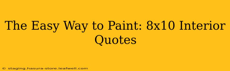 The Easy Way to Paint: 8x10 Interior Quotes