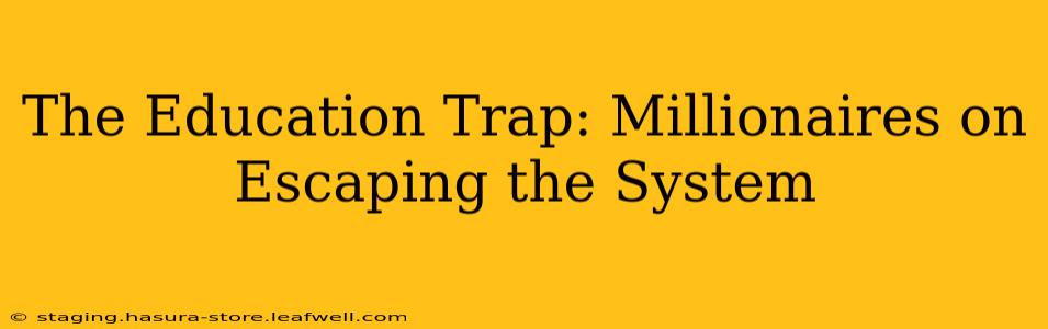 The Education Trap: Millionaires on Escaping the System