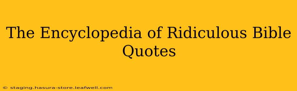 The Encyclopedia of Ridiculous Bible Quotes