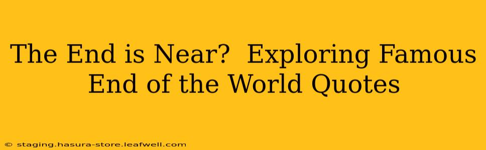 The End is Near?  Exploring Famous End of the World Quotes