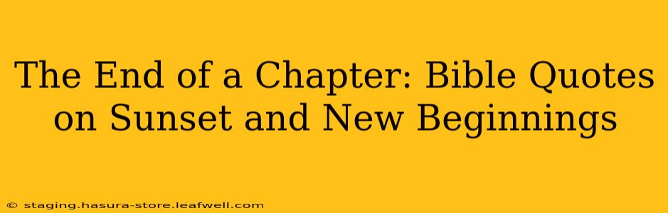 The End of a Chapter: Bible Quotes on Sunset and New Beginnings