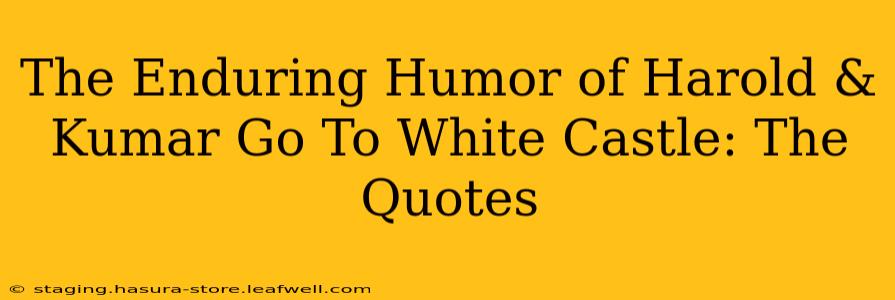 The Enduring Humor of Harold & Kumar Go To White Castle: The Quotes