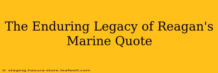 The Enduring Legacy of Reagan's Marine Quote