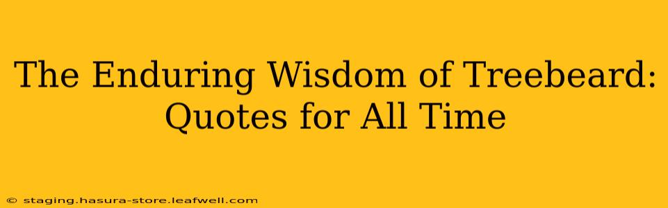The Enduring Wisdom of Treebeard: Quotes for All Time