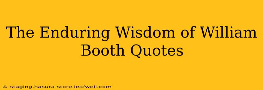 The Enduring Wisdom of William Booth Quotes