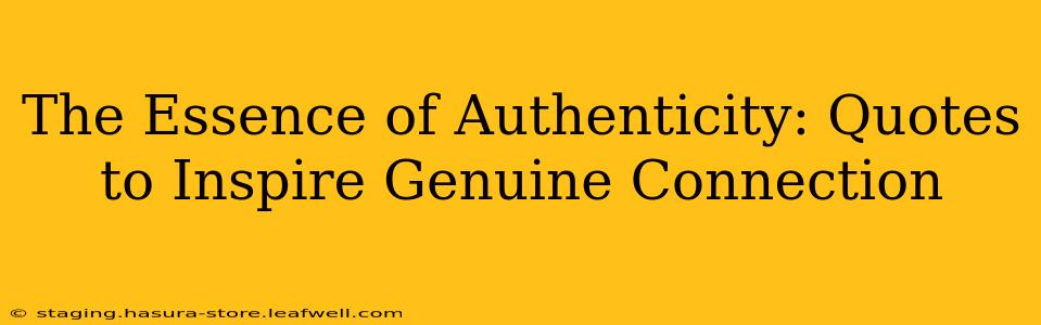 The Essence of Authenticity: Quotes to Inspire Genuine Connection