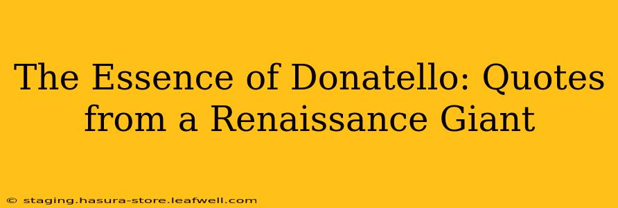 The Essence of Donatello: Quotes from a Renaissance Giant