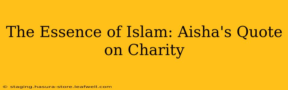 The Essence of Islam: Aisha's Quote on Charity