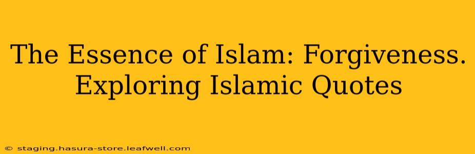 The Essence of Islam: Forgiveness. Exploring Islamic Quotes
