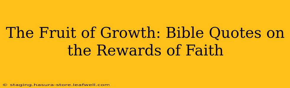 The Fruit of Growth: Bible Quotes on the Rewards of Faith