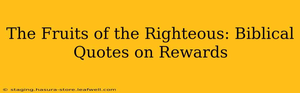 The Fruits of the Righteous: Biblical Quotes on Rewards