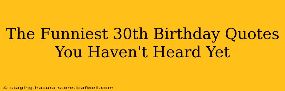 The Funniest 30th Birthday Quotes You Haven't Heard Yet
