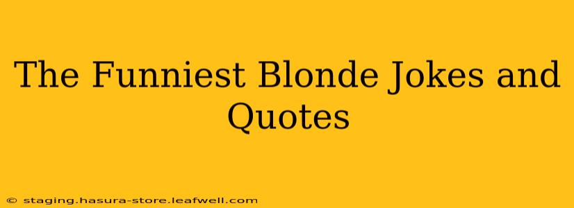 The Funniest Blonde Jokes and Quotes