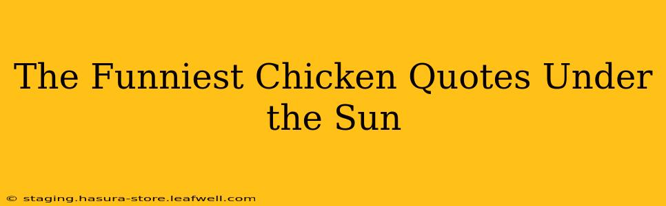 The Funniest Chicken Quotes Under the Sun