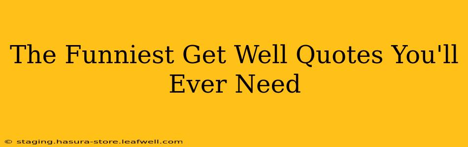 The Funniest Get Well Quotes You'll Ever Need