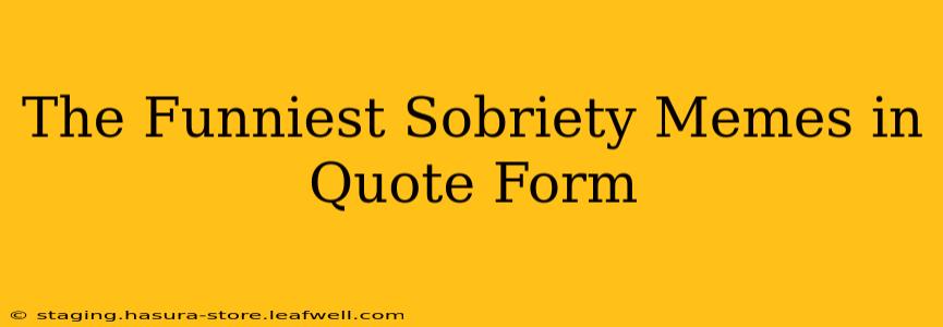 The Funniest Sobriety Memes in Quote Form