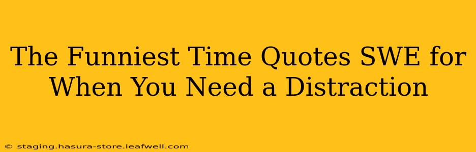 The Funniest Time Quotes SWE for When You Need a Distraction