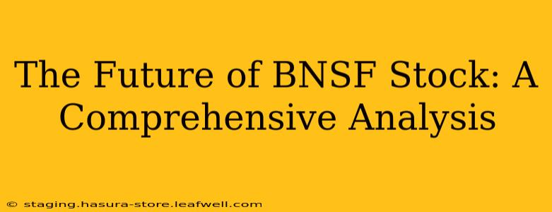The Future of BNSF Stock: A Comprehensive Analysis