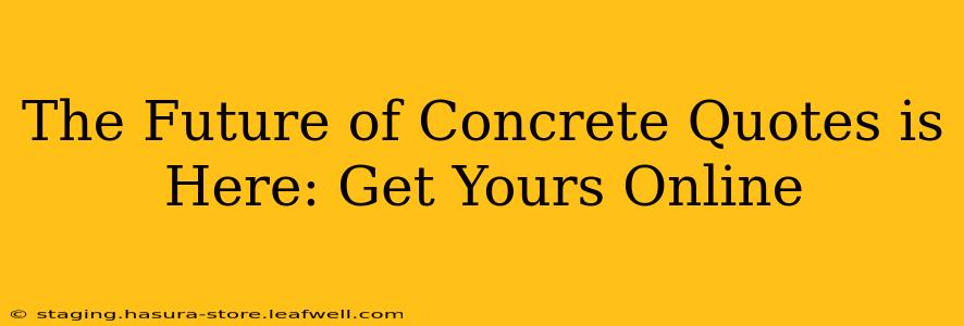 The Future of Concrete Quotes is Here: Get Yours Online