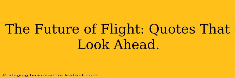 The Future of Flight: Quotes That Look Ahead.