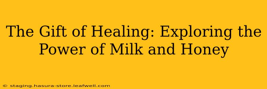 The Gift of Healing: Exploring the Power of Milk and Honey