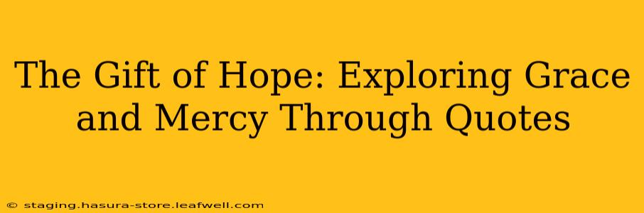The Gift of Hope: Exploring Grace and Mercy Through Quotes