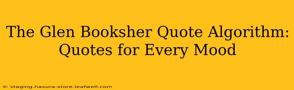 The Glen Booksher Quote Algorithm: Quotes for Every Mood